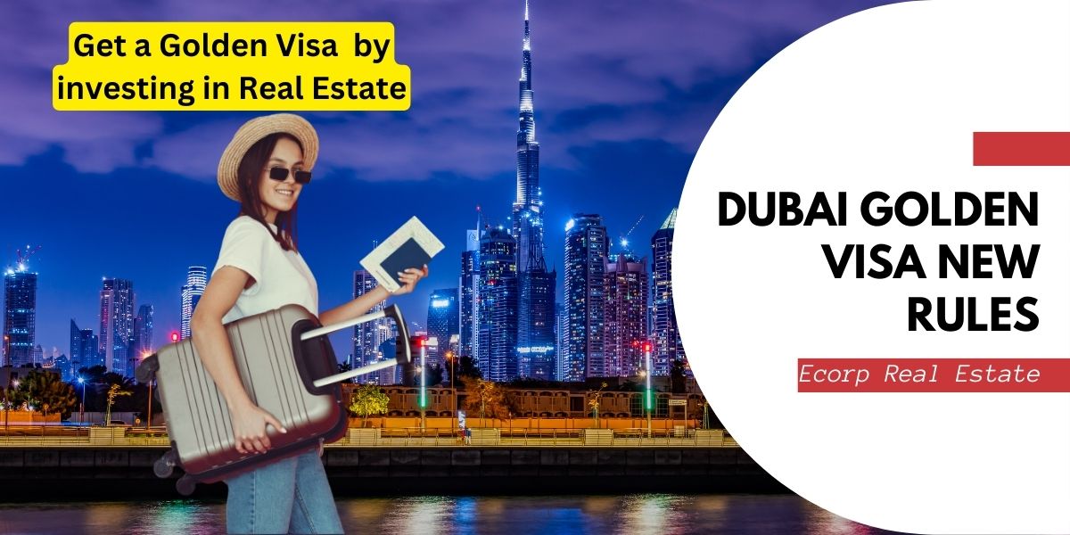 Dubai Golden Visa New Rules Through Real Estate Ecorp Real Estate Dubai